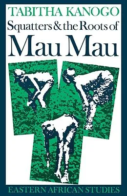 E-Book (epub) Squatters and the Roots of Mau Mau, 1905-1963 von Tabitha Kanogo