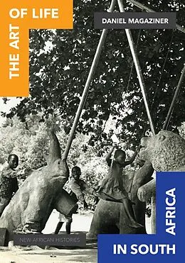 E-Book (epub) The Art of Life in South Africa von Daniel Magaziner