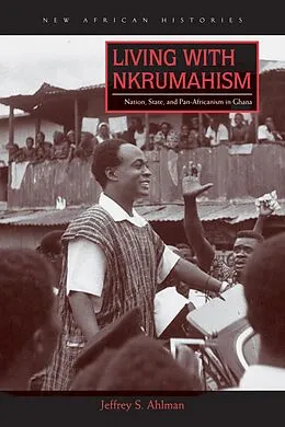 E-Book (epub) Living with Nkrumahism von Jeffrey S. Ahlman