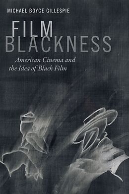 Couverture cartonnée Film Blackness de Michael Boyce Gillespie