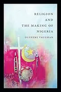 E-Book (pdf) Religion and the Making of Nigeria von Vaughan Olufemi Vaughan