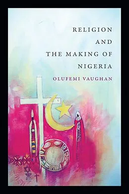 E-Book (pdf) Religion and the Making of Nigeria von Vaughan Olufemi Vaughan