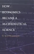 E-Book (pdf) How Economics Became a Mathematical Science von Weintraub E. Roy Weintraub