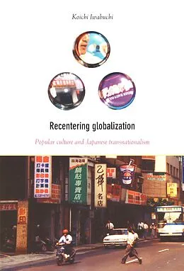 E-Book (pdf) Recentering Globalization von Iwabuchi Koichi Iwabuchi