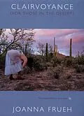 PDF Clairvoyance (For Those In The Desert) von Frueh Joanna Frueh