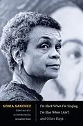 E-Book (pdf) I'm Black When I'm Singing, I'm Blue When I Ain't and Other Plays von Sanchez Sonia Sanchez