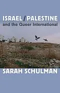 E-Book (pdf) Israel/Palestine and the Queer International von Schulman Sarah Schulman