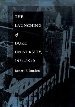 E-Book (pdf) The Launching of Duke University, 1924-1949 von Durden Robert F. Durden