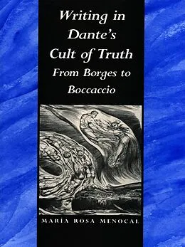 E-Book (pdf) Writing in Dante's Cult of Truth von Menocal Maria Rosa Menocal