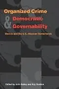Kartonierter Einband (Kt) Organized Crime and Democratic Governability: Mexico and the U.S.-Mexican Borderlands von 