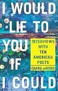 Couverture cartonnée I Would Lie to You If I Could: Interviews with Ten American Poets de 