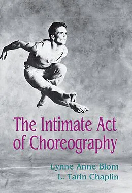 E-Book (epub) The Intimate Act Of Choreography von Lynne Anne Blom, L. Tarin Chaplin