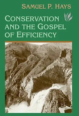 E-Book (pdf) Conservation And The Gospel Of Efficiency von Samuel Hays