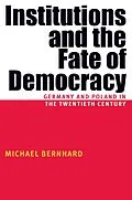 E-Book (pdf) Institutions And The Fate Of Democracy von Michael Bernhard