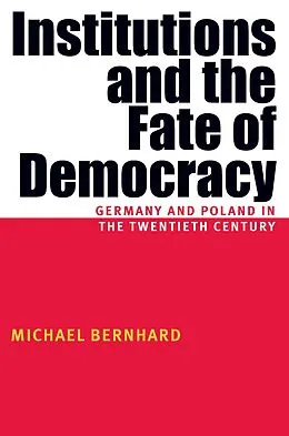 E-Book (pdf) Institutions And The Fate Of Democracy von Michael Bernhard
