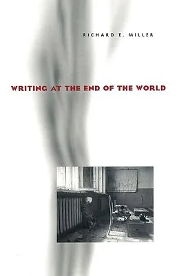 E-Book (epub) Writing at the End of the World von Richard E. Miller