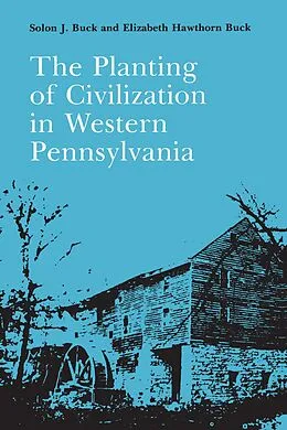 E-Book (pdf) The Planting of Civilization in Western Pennsylvania von Solon Buck, Elizabeth Buck