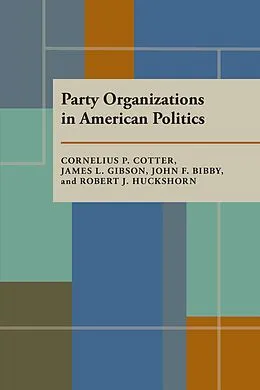 PDF Party Organizations in American Politics von Cornelius Cotter, James L. Gibson, John Bibby
