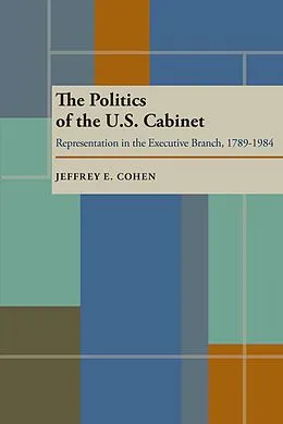 E-Book (pdf) The Politics of the U.S. Cabinet von Jeffrey E. Cohen