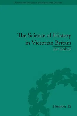 E-Book (epub) The Science of History in Victorian Britain von Ian Hesketh
