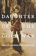E-Book (epub) Daughter of the Cold War von Grace Kennan Warnecke