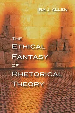 E-Book (epub) The Ethical Fantasy of Rhetorical Theory von Ira Allen