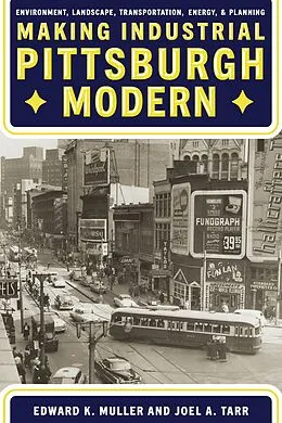E-Book (epub) Making Industrial Pittsburgh Modern von Edward Muller, Joel Tarr