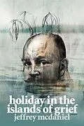 E-Book (epub) Holiday in the Islands of Grief von Jeffrey McDaniel