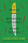 E-Book (epub) The Prince of Mournful Thoughts and Other Stories von Caroline Kim
