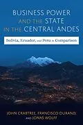 E-Book (epub) Business Power and the State in the Central Andes von John Crabtree, Jonas Wolff, Francisco Durand