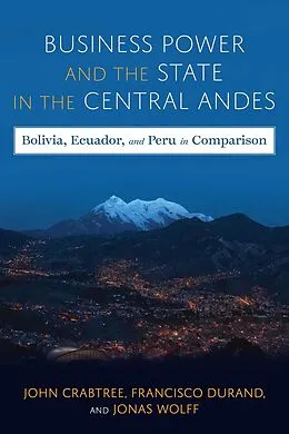 E-Book (epub) Business Power and the State in the Central Andes von John Crabtree, Jonas Wolff, Francisco Durand