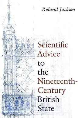E-Book (epub) Scientific Advice to the Nineteenth-Century British State von Roland Jackson