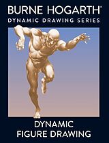 Couverture cartonnée Dynamic Figure Drawing: A New Approach to Drawing the Moving Figure in Deep Space and Foreshortening de Burne Hogarth