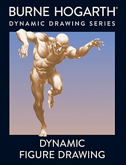 Kartonierter Einband Dynamic Figure Drawing: A New Approach to Drawing the Moving Figure in Deep Space and Foreshortening von Burne Hogarth