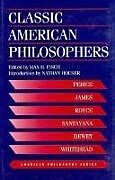 Livre Relié Classic American Philosophers: Peirce, James, Royce, Santayana, Dewey, Whitehead. Selections from Their Writings de Max Fisch