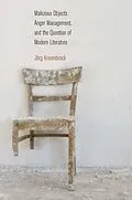 E-Book (pdf) Malicious Objects, Anger Management, and the Question of Modern Literature von Jorg Kreienbrock