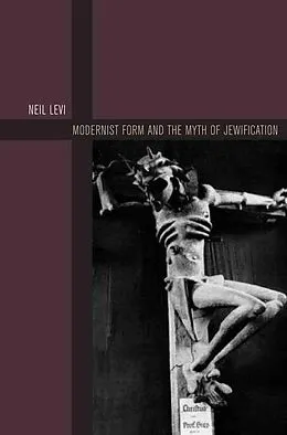 E-Book (pdf) Modernist Form and the Myth of Jewification von Neil Levi