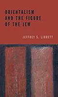 E-Book (pdf) Orientalism and the Figure of the Jew von Jeffrey S. Librett