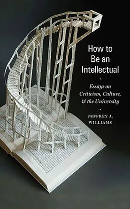 E-Book (pdf) How to Be an Intellectual von Jeffrey J. Williams