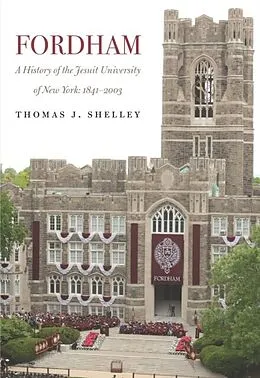PDF Fordham, A History of the Jesuit University of New York von Thomas J. Shelley