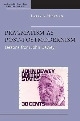 E-Book (pdf) Pragmatism as Post-Postmodernism von Larry A. Hickman
