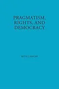 E-Book (pdf) Pragmatism, Rights, and Democracy von Beth J. Singer