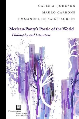 E-Book (pdf) Merleau-Ponty's Poetic of the World von Galen A. Johnson, Mauro Carbone, Emmanuel de Saint Aubert