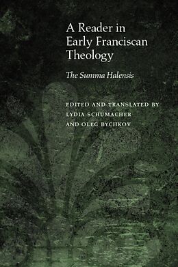 Fester Einband A Reader in Early Franciscan Theology: The Summa Halensis von Oleg Schumacher, Lydia Bychkov