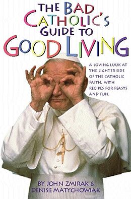 eBook (epub) The Bad Catholic's Guide to Good Living de John Zmirak, Denise Matchychowiak