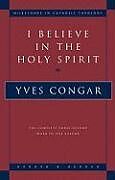 Kartonierter Einband I Believe in the Holy Spirit: The Complete Three Volume Work in One Volume von Yves Congar
