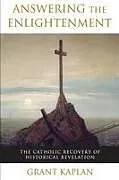 Kartonierter Einband (Kt) Answering the Enlightenment The Catholic Recovery of Historical Revelation von Grant Kaplan