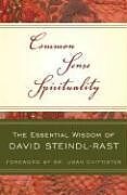 Kartonierter Einband Common Sense Spirituality: The Essential Wisdom of David Steindl-Rast von David Steindl-Rast