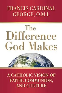 E-Book (epub) The Difference God Makes von Francis Cardinal George