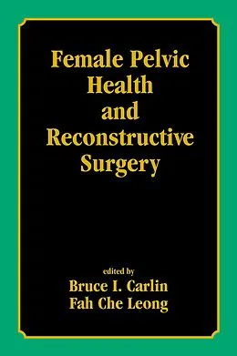 E-Book (pdf) Female Pelvic Health and Reconstructive Surgery von Bruce I. Carlin, Fah Che Leong